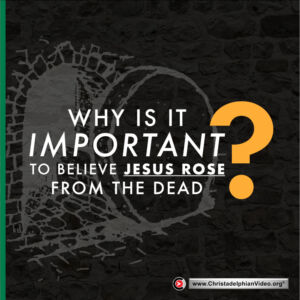 Why is it important to believe Jesus rose from the dead?