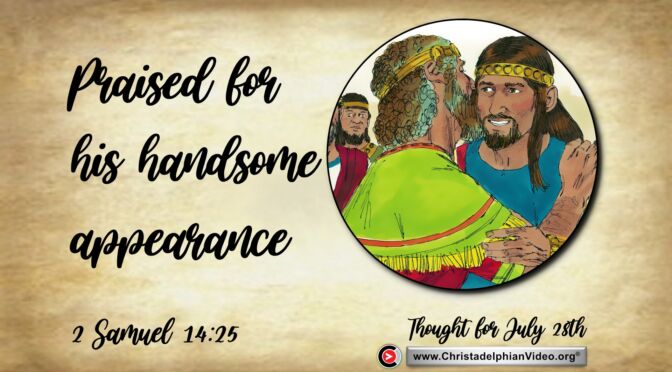 Daily Readings and Thought for July 28th. “PRAISED FOR HIS HANDSOME APPEARANCE”