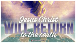 Jesus Christ will return to the earth.