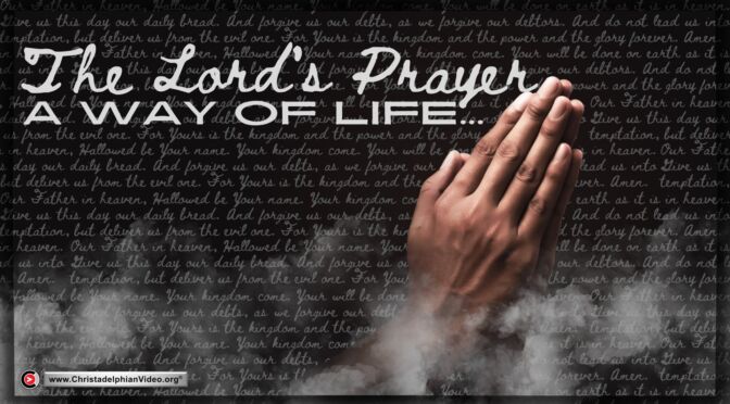 The Lord’s prayer—a way of life!