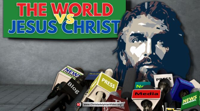 The World Vs Jesus Christ.