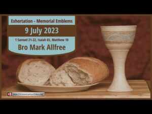 2023.07.09 Exhortation: Memorial - Emblems 1 Sam 21-22 , Isaiah 65, Matt 10 Bro Mark Allfree