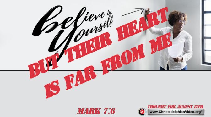 Daily Readings and Thought for August 12th. “… BUT THEIR HEART IS FAR FROM ME”