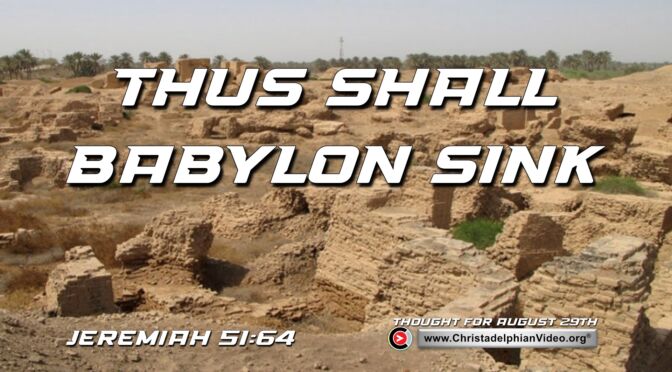 Daily Readings & Thought for August 29th. “THUS SHALL BABYLON SINK”