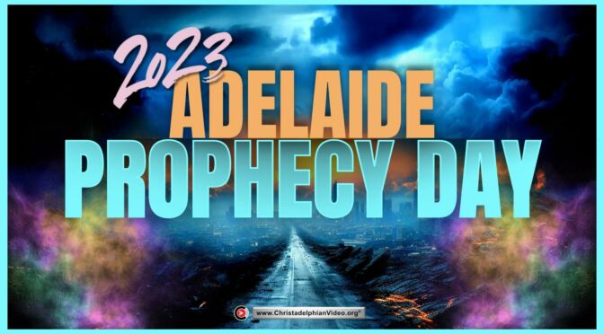 Adelaide Bible Prophecy Day 2023 2 Studies (D.Jolly/G.Henstock)