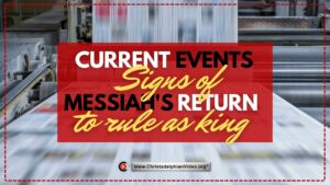 Current Events: Unmistakeable Signs of Messiah's (Christ's) Return to Rule as King. (2023)