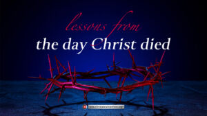 Lessons From the Day Christ Died.
