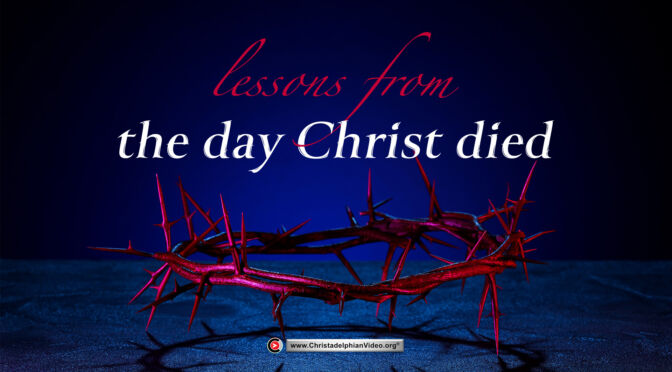 Lessons From the Day Christ Died.