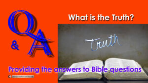 Bible Q&A: What is the Truth?