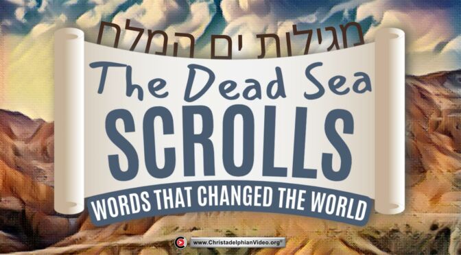The Dead Sea Scrolls: Words that changed the world!