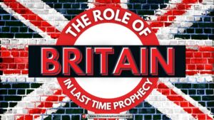 The Role of Britain in last time prophecy.