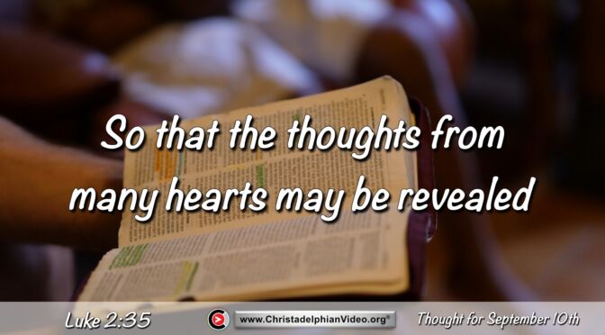 Daily Readings and Thought for September 10th. "THAT THE THOUGHTS FROM MANY HEARTS  MAY BE REVEALED" 