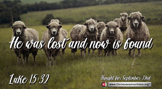 Daily Readings and Thought for September 22nd. “HE WAS LOST, AND IS FOUND”