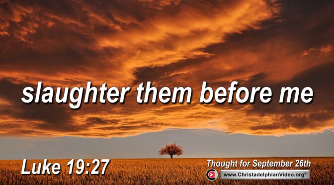 Daily Readings and Thought for September 26th. “SLAUGHTER THEM BEFORE ME”