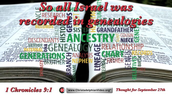 Daily Readings and Thought for September 27th. “SO ALL ISRAEL WAS RECORDED IN GENEALOGIES”