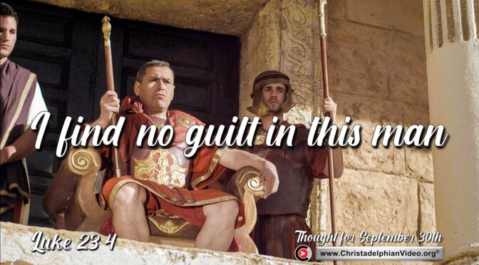 Daily Readings and Thought for September 30th. “I FIND NO GUILT IN THIS MAN”