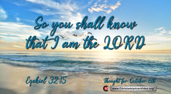 Daily Readings and Thought for October 6th. "THEN THEY WILL KNOW THAT I AM THE LORD" 
