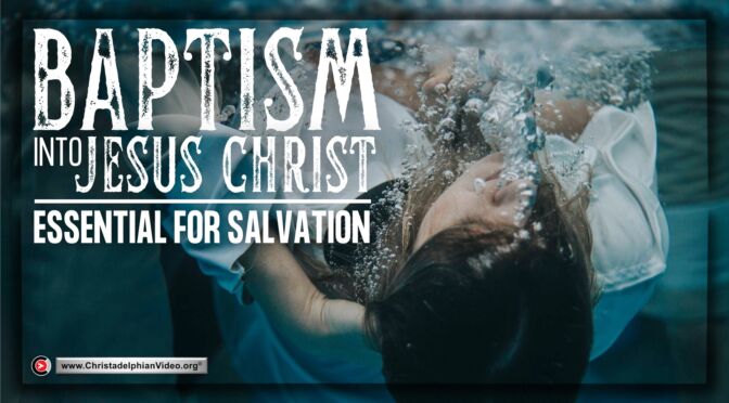 Bible baptism into Jesus Christ essential for salvation.