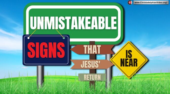Unmistakeable signs that Jesus’ return is near.