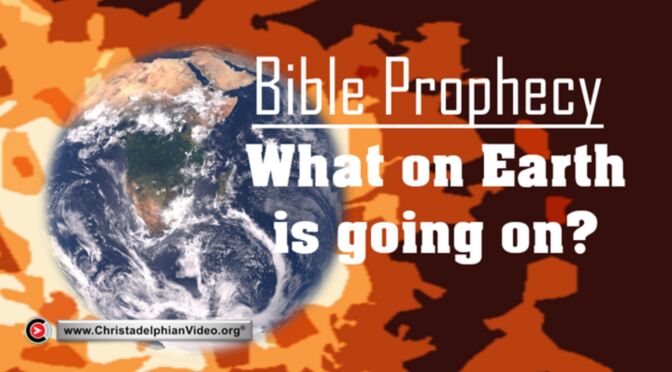 Bible prophecy: What on earth is happening?