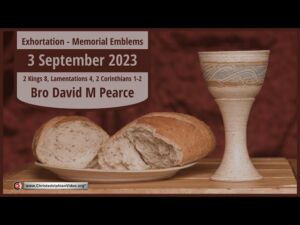 2023.09.03 Exhortation: Memorial - Emblems 2 Kings 8, Lamentations 4, 2 Cor 1 2 Bro David Pearce