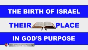 The Birth of Israel, Their Place in God’s Purpose