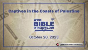 Captives in the Coasts of Palestine The relevance of the war in Gaza to Bible prophecy.