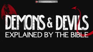 Demons & Devils Explained by the Bible.