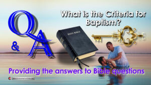 Bible Q&A: What is the Criteria for Baptism?