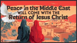 Peace in the Middle East will come with the Return of Jesus Christ