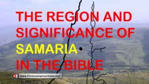 The Region and significance of Samaria in the Bible. (Ben Clarke)