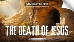 The Death of Jesus Explained by the Bible.