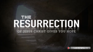 The Resurrection of Jesus Christ Gives You Hope