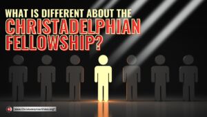 What is Different about the Christadelphian Fellowship?
