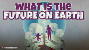 'What is The Future on Earth?