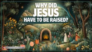 Why did Jesus have to be raised?