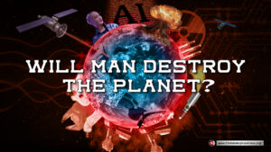 Will man destroy the planet?