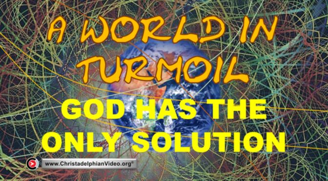 A World in Turmoil...God Has the Only Solution
