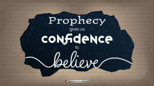 'Prophecy gives us complete confidence to believe'