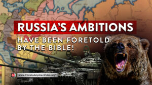 Russia's Ambitions have been Foretold by the Bible!