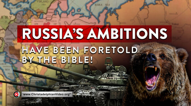 Russia's Ambitions have been Foretold by the Bible!