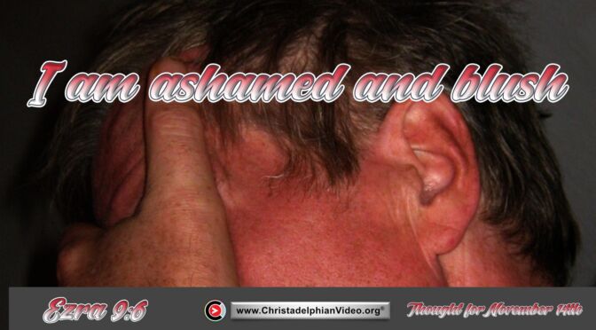 Daily Readings and Thought for November 14th. “I AM ASHAMED AND BLUSH”