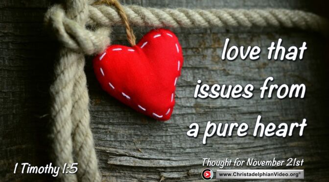 Daily Readings and Thought for November 21st. "LOVE THAT ISSUES FROM A PURE HEART"