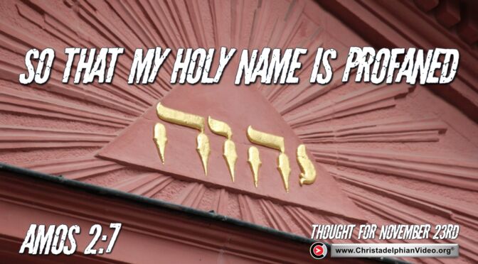 Daily Readings and Thought for November 23rd. "SO THAT MY HOLY NAME IS PROFANED"