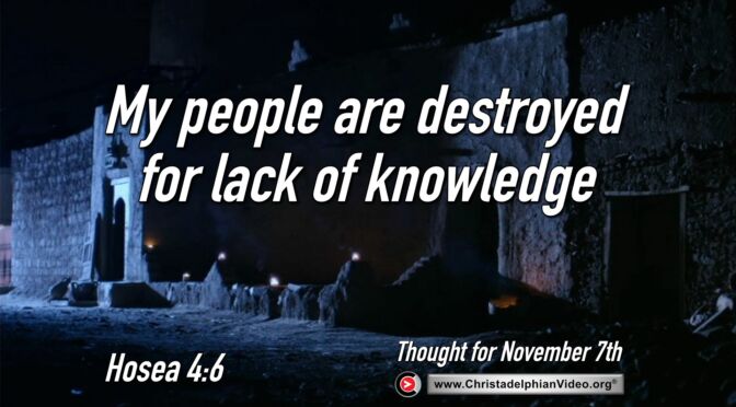 Daily Readings and Thought for November 7th. “My people are destroyed for lack of knowledge”