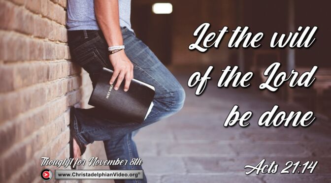 Daily Readings and Thought for November 8th. "LET THE WILL OF THE LORD BE DONE"
