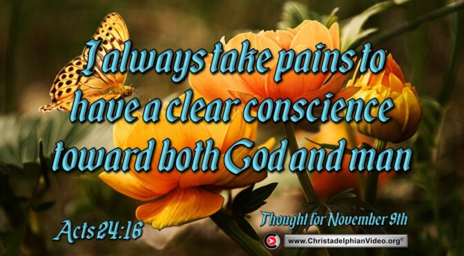 Daily Readings and Thought for November 9th. “I always take pains to have a clear conscience toward both God and man”