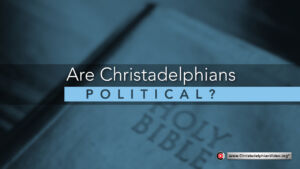 Are Christadelphians Political?
