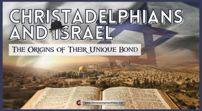 Christadelphians and Israel - The Origins of their unique bond (Mike Steele)