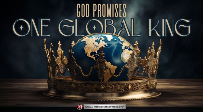 God Promises 'ONE' Global King.